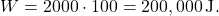 \[ W = 2000 \cdot 100 = 200,000 \, \text{J}. \]