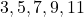 3, 5, 7, 9, 11