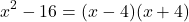 \[ x^2 - 16 = (x - 4)(x + 4) \]