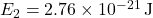E_2 = 2.76 \times 10^{-21} \, \text{J}