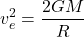 \[ v_e^2 = \frac{2GM}{R} \]