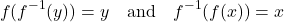 \[ f(f^{-1}(y)) = y \quad \text{and} \quad f^{-1}(f(x)) = x \]