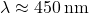 \lambda \approx 450 \, \text{nm}