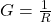 G = \frac{1}{R}