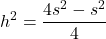 \[ h^2 = \frac{4s^2 - s^2}{4} \]