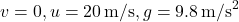 v = 0, u = 20 \, \text{m/s}, g = 9.8 \, \text{m/s}^2