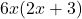6x(2x + 3)