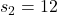 s_2 = 12