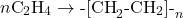 \[ n\text{C}_2\text{H}_4 \rightarrow \text{-[CH}_2\text{-CH}_2\text{]-}_n \]