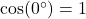 \cos(0^\circ) = 1