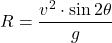 \[ R = \frac{v^2 \cdot \sin 2\theta}{g} \]