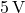 5 \, \text{V}