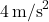 4 \, \text{m/s}^2
