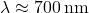 \lambda \approx 700 \, \text{nm}