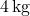 4 \, \text{kg}