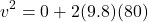 \[ v^2 = 0 + 2 (9.8) (80) \]