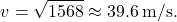 \[ v = \sqrt{1568} \approx 39.6 \, \text{m/s.} \]