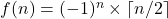 f(n) = (-1)^n \times \lceil n/2 \rceil