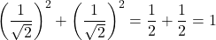 \[ \left(\frac{1}{\sqrt{2}}\right)^2 + \left(\frac{1}{\sqrt{2}}\right)^2 = \frac{1}{2} + \frac{1}{2} = 1 \]