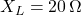 X_L = 20 \, \Omega