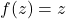 f(z) = z