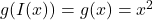 g(I(x)) = g(x) = x^2