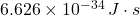 6.626 \times 10^{-34} \, J \cdot s