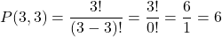 \[ P(3, 3) = \frac{3!}{(3 - 3)!} = \frac{3!}{0!} = \frac{6}{1} = 6 \]