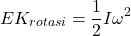 \[ EK_{rotasi} = \frac{1}{2} I \omega^2 \]