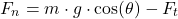 \[ F_n = m \cdot g \cdot \cos(\theta) - F_t \]