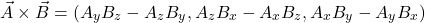 \[ \vec{A} \times \vec{B} = (A_y B_z - A_z B_y, A_z B_x - A_x B_z, A_x B_y - A_y B_x) \]