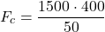 \[ F_c = \frac{1500 \cdot 400}{50} \]