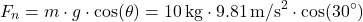 \[ F_n = m \cdot g \cdot \cos(\theta) = 10 \, \text{kg} \cdot 9.81 \, \text{m/s}^2 \cdot \cos(30^\circ) \]