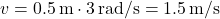 \[ v = 0.5 \, \text{m} \cdot 3 \, \text{rad/s} = 1.5 \, \text{m/s} \]