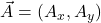 \vec{A} = (A_x, A_y)