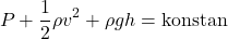 \[ P + \frac{1}{2} \rho v^2 + \rho gh = \text{konstan} \]