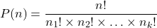 \[ P(n) = \frac{n!}{n_1! \times n_2! \times \ldots \times n_k!} \]