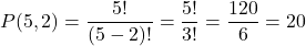 \[ P(5, 2) = \frac{5!}{(5 - 2)!} = \frac{5!}{3!} = \frac{120}{6} = 20 \]