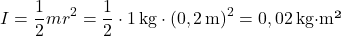 \[ I = \frac{1}{2} m r^2 = \frac{1}{2} \cdot 1 \, \text{kg} \cdot (0,2 \, \text{m})^2 = 0,02 \, \text{kg·m²} \]