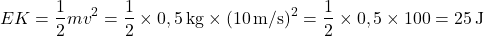 \[ EK = \frac{1}{2} mv^2 = \frac{1}{2} \times 0,5 \, \text{kg} \times (10 \, \text{m/s})^2 = \frac{1}{2} \times 0,5 \times 100 = 25 \, \text{J} \]