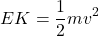 \[ EK = \frac{1}{2} mv^2 \]
