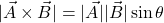\[ |\vec{A} \times \vec{B}| = |\vec{A}| |\vec{B}| \sin \theta \]