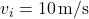 v_i = 10 \, \text{m/s}