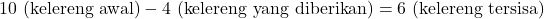 \[ 10 \text{ (kelereng awal)} - 4 \text{ (kelereng yang diberikan)} = 6 \text{ (kelereng tersisa)} \]