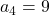 a_4 = 9
