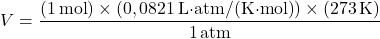 \[ V = \frac{(1 \, \text{mol}) \times (0,0821 \, \text{L·atm/(K·mol)}) \times (273 \, \text{K})}{1 \, \text{atm}} \]