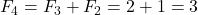 F_4 = F_3 + F_2 = 2 + 1 = 3