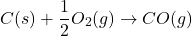 \[ C(s) + \frac{1}{2}O_2(g) \rightarrow CO(g) \]