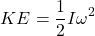 \[ KE = \frac{1}{2} I \omega^2 \]