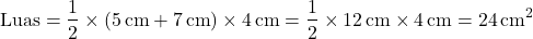 \[ \text{Luas} = \frac{1}{2} \times (5 \, \text{cm} + 7 \, \text{cm}) \times 4 \, \text{cm} = \frac{1}{2} \times 12 \, \text{cm} \times 4 \, \text{cm} = 24 \, \text{cm}^2 \]